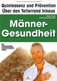 Title: Männer-Gesundheit: Quintessenz und Prävention: Über den Tellerrand hinaus, Author: Imre Kusztrich