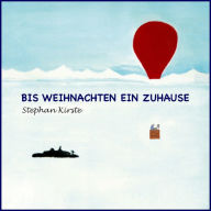 Title: Bis Weihnachten ein Zuhause, Author: Stephan Kirste