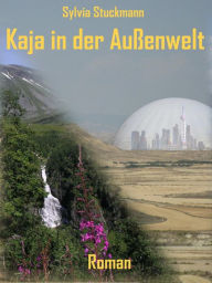 Title: Kaja in der Außenwelt, Author: Sylvia Stuckmann