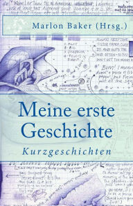 Title: Meine erste Geschichte, Author: Marlon Baker