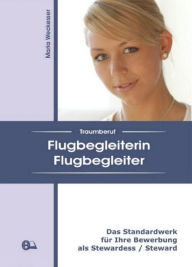 Title: Traumberuf Flugbegleiterin / Flugbegleiter: Das Standardwerk für Ihre Bewerbung als Stewardess / Steward, Author: Maria Weckesser