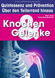 Title: Knochen & Gelenke: Quintessenz und Prävention: Über den Tellerrand hinaus, Author: Imre Kusztrich