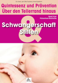 Title: Schwangerschaft und Stillen: Quintessenz und Prävention: Über den Tellerrand hinaus, Author: Imre Kusztrich