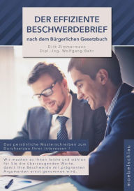 Title: Der effiziente Beschwerdebrief nach dem bürgerlichen Gesetzbuch: Das persönliche Musterschreiben zum Durchsetzen Ihrer Interessen, Author: Wolfgang Bahr