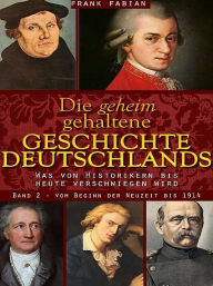 Title: Die geheim gehaltene Geschichte Deutschlands - Band 2, Author: Frank Fabian