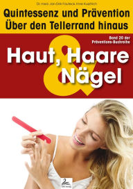 Title: Haut, Haare & Nägel: Quintessenz und Prävention: Über den Tellerrand hinaus, Author: Imre Kusztrich