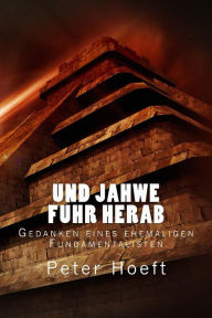 Title: Und Jahwe fuhr herab: Gedanken eines ehemaligen Fundamentalisten, Author: Peter Hoeft