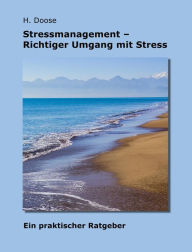 Title: Stressmanagement - Richtiger Umgang mit Stress: Ein praktischer Ratgeber, Author: H. Doose