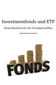 Title: Investmentfonds und ETF: Ideale Bausteine für den Vermögensaufbau, Author: Joachim Koebele