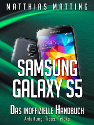 Title: Samsung Galaxy S5 - das inoffizielle Handbuch. Anleitung, Tipps, Tricks, Author: Matthias Matting