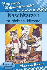 Title: Naschkatzen im siebten Himmel, Author: Annemarie Köllerer