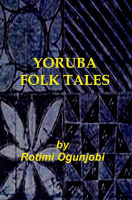 Title: Yoruba Folk Tales, Author: Rotimi Ogunjobi