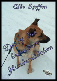 Title: Daisy das besondere Hundemädchen, Author: Elke Steffen