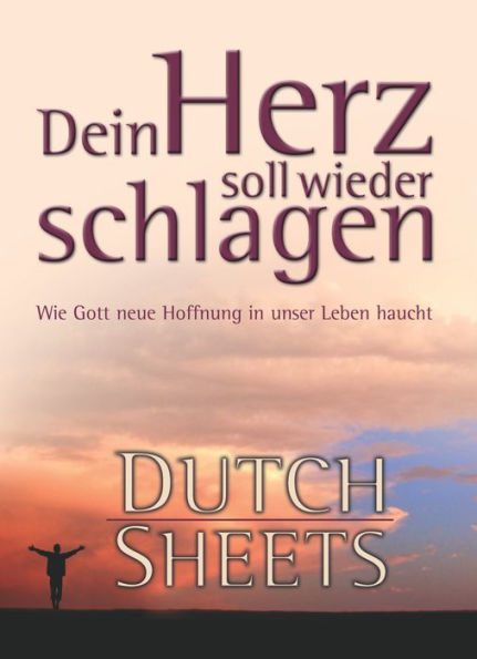 Dein Herz soll wieder schlagen: Wie Gott neue Hoffnung in unser Leben haucht