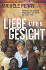 Liebe hat ein Gesicht: Abenteuer mit Jesus im Krisengebiet des Sudan - auf einem Bein!