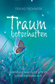 Title: Traumbotschaften: Verstehen, was Gott uns im Schlaf mitteilen will, Author: Frauke Frohwerk