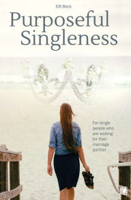 Title: Purposeful Singleness: For single people who are waiting for their marriage partner, Author: Elfi Beck