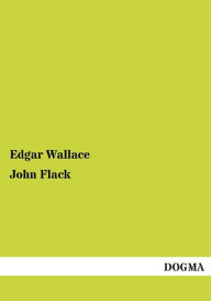 Title: John Flack, Author: Edgar Wallace