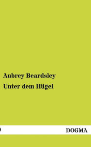 Title: Unter Dem Hugel, Author: Aubrey Beardsley