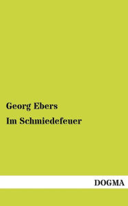Title: Im Schmiedefeuer, Author: Georg Ebers