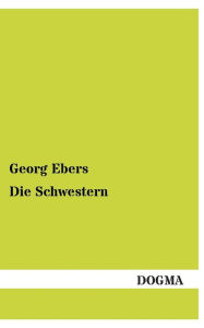 Title: Die Schwestern, Author: Georg Ebers