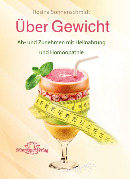 Über Gewicht- E-Book: Ab- und Zunehmen mit Heilnahrung und Homöopathie