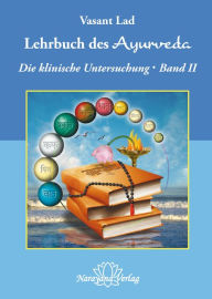 Title: Lehrbuch des Ayurveda - Band 2- E-Book: Ein vollständiger Leitfaden für die klinische Untersuchung, Author: Vasant Lad