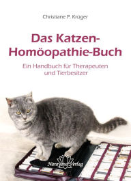 Title: Das Katzen-Homöopathie-Buch: Ein Handbuch für Therapeuten und Tierbesitzer, Author: Christiane P. Krüger