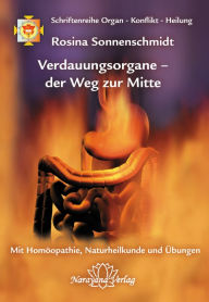 Title: Verdauungsorgane - der Weg zur Mitte: Band 3: Schriftenreihe Organ - Konflikt - Heilung Mit Homöopathie, Naturheilkunde und Übungen, Author: Rosina Sonnenschmidt