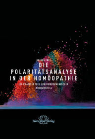 Title: Die Polaritätsanalyse in der Homöopathie: Ein präziser Weg zum homöopathischen Arzneimittel, Author: Heiner Frei