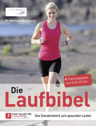 Title: Die Laufbibel: Das Standardwerk zum gesunden Laufen, Author: Matthias Marquardt