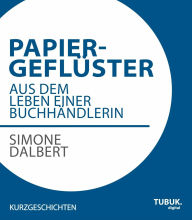 Title: Papiergeflüster: Aus dem Leben einer Buchhändlerin, Author: Simone Dalbert