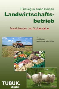 Title: Einstieg in einen kleinen Landwirtschaftsbetrieb. Marktchancen und Stolpersteine, Author: Axel Gutjahr