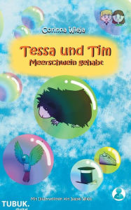 Title: Tessa und Tim: Meerschwein gehabt, Author: Corinna Wieja