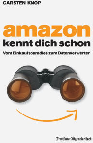Title: Amazon kennt Dich schon: Vom Einkaufsparadies zum Datenverwerter, Author: Carsten Knop