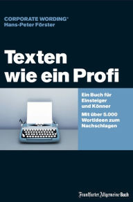 Title: Texten wie ein Profi: Ein Buch für Einsteiger und Könner - Mit über 5.000 Wortideen zum Nachschlagen, Author: Hans-Peter Förster