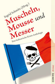 Title: Muscheln, Mousse und Messer: Eine kulinarische Krimi-Anthologie, Author: Anne Chaplet