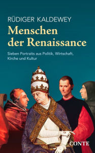 Title: Menschen der Renaissance: Sieben Portraits aus Politik, Wirtschaft, Kirche und Kultur, Author: Rüdiger Kaldewey