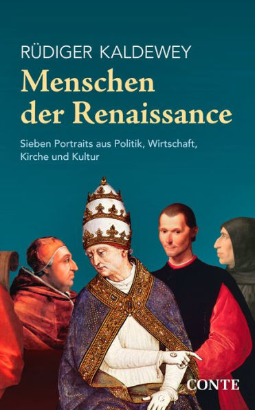 Menschen der Renaissance: Sieben Portraits aus Politik, Wirtschaft, Kirche und Kultur