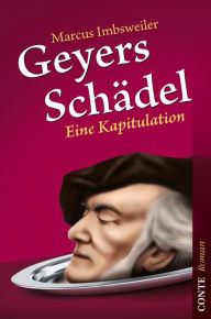 Title: Geyers Schädel: Eine Kapitulation, Author: Marcus Imbsweiler