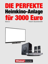 Title: Die perfekte Heimkino-Anlage für 3000 Euro (Band 2): 1hourbook, Author: Robert Glueckshoefer