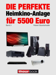 Title: Die perfekte Heimkino-Anlage für 5500 Euro (Band 3): 1hourbook, Author: Robert Glueckshoefer