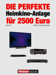 Title: Die perfekte Heimkino-Anlage für 2500 Euro (Band 2): 1hourbook, Author: Robert Glueckshoefer