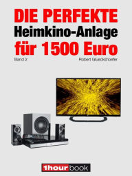 Title: Die perfekte Heimkino-Anlage für 1500 Euro (Band 2): 1hourbook, Author: Robert Glueckshoefer