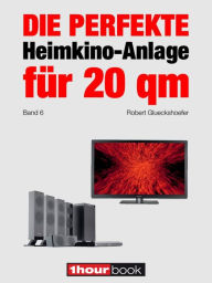 Title: Die perfekte Heimkino-Anlage für 20 qm (Band 6): 1hourbook, Author: Robert Glueckshoefer