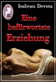 Title: Eine befürwortete Erziehung (Erotik, BDSM, MaleDom): Sabrinas Erziehung, Teil 2, Author: Isabeau Devota