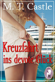 Title: Kreuzfahrt ins devote Glück, Author: M. T. Castle