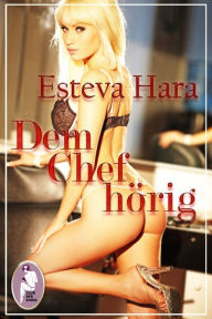 Title: Dem Chef hörig, Author: Esteva Hara