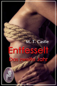 Title: Entfesselt - Das zweite Jahr (BDSM, MaleDom, Erotik), Author: M. T. Castle