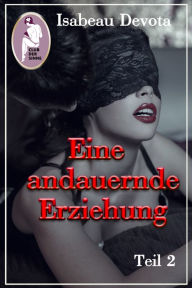 Title: Eine andauernde Erziehung, Teil 2 (Erotik, BDSM, MaleDom): Sabrinas Erziehung, Teil 5.2, Author: Isabeau Devota